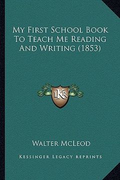 portada my first school book to teach me reading and writing (1853) (en Inglés)