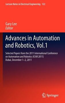 portada advances in automation and robotics, vol.1: selected papers from the 2011 international conference on automation and robotics (icar 2011), dubai, dece (en Inglés)