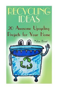 portada Recycling Ideas: 20 Awesome Upcycling Projects for Your Home