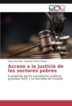 portada Acceso a la justicia de los sectores pobres: A propósito de los consultorios jurídicos gratuitos PUCP y La Recoleta de Prosode