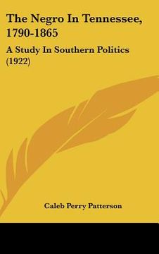 portada the negro in tennessee, 1790-1865: a study in southern politics (1922) (en Inglés)
