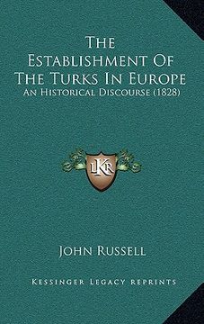 portada the establishment of the turks in europe: an historical discourse (1828) (in English)