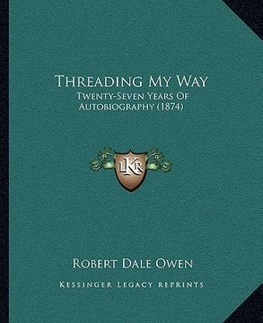 portada threading my way: twenty-seven years of autobiography (1874) (en Inglés)