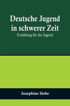 portada Deutsche Jugend in schwerer Zeit: Erzählung für die Jugend 
