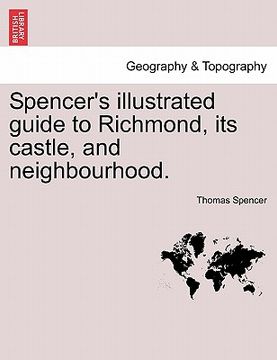 portada spencer's illustrated guide to richmond, its castle, and neighbourhood. (in English)