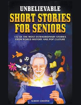 portada Unbelievable Short Stories For Seniors: 172 of the Most Extraordinary Stories from World History and Pop Culture