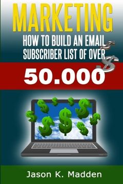 portada Marketing: How to Build an Email Subscriber List of Over 50,000