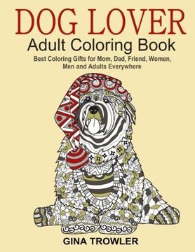 portada Dog Lover: Adult Coloring Book: Best Coloring Gifts for Mom, Dad, Friend, Women, Men and Adults Everywhere: Beautiful Dogs Stress Relieving Patterns (en Inglés)
