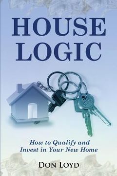 portada Home Logic: How to Qualify and Invest in Your New Home (en Inglés)