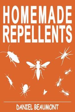 portada Homemade Repellents: 31 Organic Repellents and Natural Home Remedies to Get Rid of Bugs, Prevent Bug Bites, and Heal Bee Stings (en Inglés)