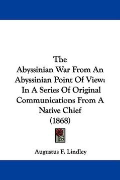 portada the abyssinian war from an abyssinian point of view: in a series of original communications from a native chief (1868) (in English)