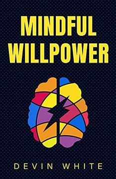 portada Mindful Willpower: Achieve Your Goals by Training Your Mind to Gain Focus, Build Better Habits, and Increase Self-Control 