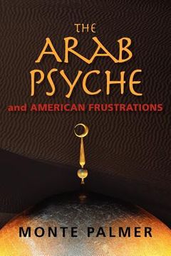 portada the arab psyche and american frustrations (in English)