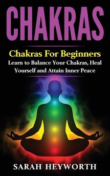 portada Chakras: Chakras for Beginners, Learn to Balance Your Chakras, Heal Yourself and (in English)