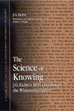 portada the science of knowing: j.g. fichte's 1804 lectures on the wissenschaftslehre