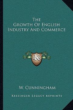 portada the growth of english industry and commerce (in English)