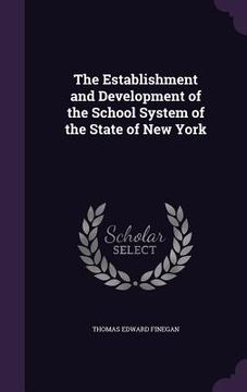 portada The Establishment and Development of the School System of the State of New York (en Inglés)
