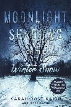 portada Moonlight Shadows on the Winter Snow: My Journey of Healing from Childhood Sexual Abuse (en Inglés)