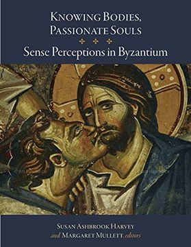 portada Knowing Bodies, Passionate Souls: Sense Perceptions in Byzantium (Dumbarton Oaks Byzantine Symposia and Colloquia)