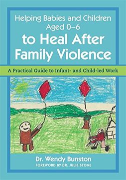 portada Helping Babies and Children Aged 0-6 to Heal After Family Violence: A Practical Guide to Infant- and Child-Led Work