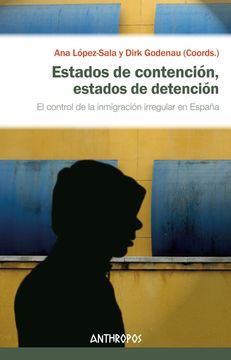 portada Estados de Contención, Estados de Detención: El Control de la Inmigración Irregular en España (Autores, Textos y Temas. Ciencias Sociales) (in Spanish)