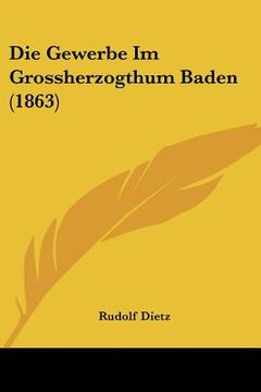 portada Die Gewerbe Im Grossherzogthum Baden (1863) (in German)