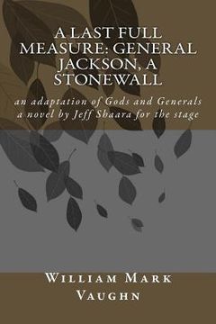 portada A Last Full Measure: General Jackson, a stonewall: an adaptation of Gods and Generals a novel by Jeff Shaara (in English)