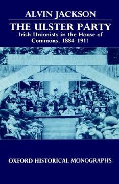 portada the ulster party: irish unionists in the house of commons, 1884-1911 (en Inglés)