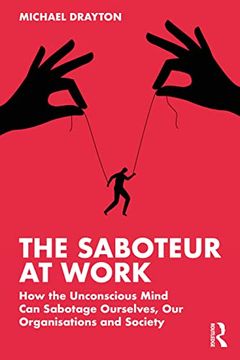 portada The Saboteur at Work: How the Unconscious Mind can Sabotage Ourselves, our Organisations and Society (en Inglés)