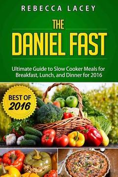 portada Daniel Fast: The Ultimate Guide to Slow Cooker Meals for Breakfast, Lunch, and Dinner (en Inglés)