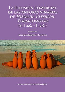 portada La Difusión Comercial de las Ánforas Vinarias de Hispania Citerior-Tarraconensis (s. I A. Co – i. Di Co ) (Archaeopress Roman Archaeology) (en Inglés)