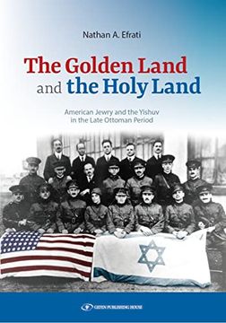 portada The Golden Land and the Holy Land: American Jewry and the Yishuv in the Late Ottoman Period (en Inglés)
