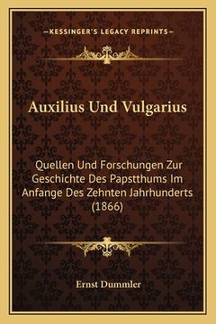 portada Auxilius Und Vulgarius: Quellen Und Forschungen Zur Geschichte Des Papstthums Im Anfange Des Zehnten Jahrhunderts (1866) (en Alemán)