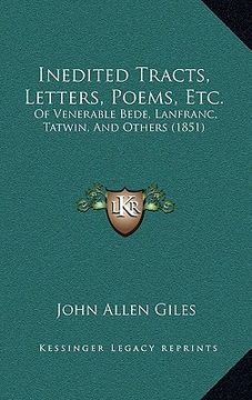 portada inedited tracts, letters, poems, etc.: of venerable bede, lanfranc, tatwin, and others (1851) (en Inglés)