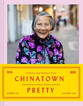 portada Chinatown Pretty: Fashion and Wisdom From Chinatown's Most Stylish Seniors (en Inglés)