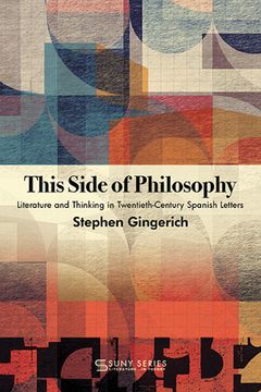 portada This Side of Philosophy: Literature and Thinking in Twentieth-Century Spanish Letters (Suny Series, Literature. In Theory) (en Inglés)