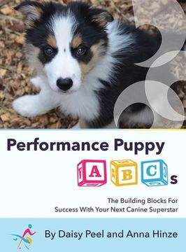 portada Performance Puppy ABCs: The Building Blocks For Success With Your Next Canine Superstar (en Inglés)