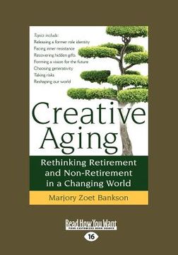 portada creative aging: rethinking retirement and non-retirement in a changing world (large print 16pt) (en Inglés)