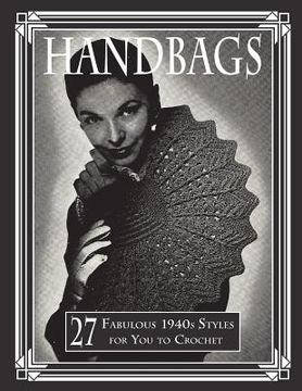 portada Handbags: 27 Fabulous 1940s Styles for You to Crochet (en Inglés)