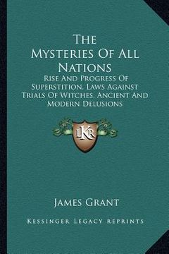 portada the mysteries of all nations: rise and progress of superstition, laws against trials of witches, ancient and modern delusions (en Inglés)