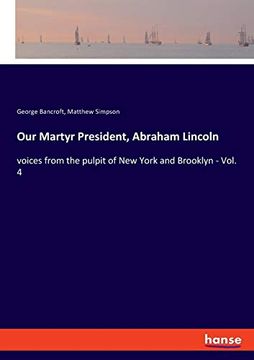 portada Our Martyr President, Abraham Lincoln: Voices From the Pulpit of new York and Brooklyn - Vol. 4 (en Inglés)