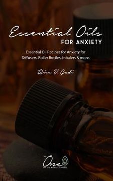 portada Essential Oils for Anxiety: Essential Oil Recipes for Anxiety for Diffusers, Roller Bottles, Inhalers & More.