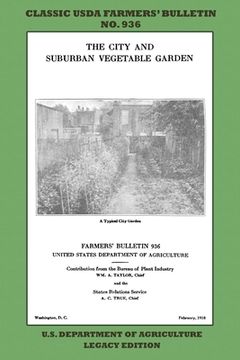 portada The City and Suburban Vegetable Garden (Legacy Edition): The Classic USDA Farmers' Bulletin No. 936 With Tips And Traditional Methods In Sustainable G (in English)