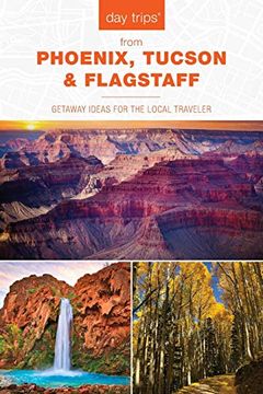 portada Day Trips (r) From Phoenix, Tucson & Flagstaff: Getaway Ideas for the Local Traveler (Day Trips Series) [Idioma Inglés]: Getaway Ideas for the Local Traveler, 14Th Edition (in English)