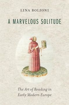 portada A Marvelous Solitude: The art of Reading in Early Modern Europe (The Bernard Berenson Lectures on the Italian Renaissance Delivered at Villa i Tatti) (en Inglés)