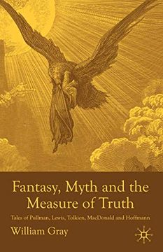 portada Fantasy, Myth and the Measure of Truth: Tales of Pullman, Lewis, Tolkien, Macdonald and Hoffmann (en Inglés)