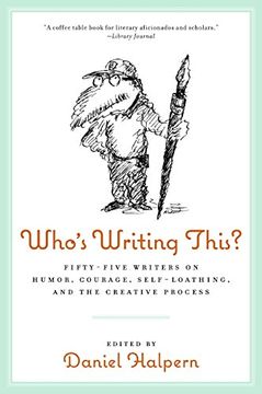 portada Who's Writing This? Fifty-Five Writers on Humor, Courage, Self-Loathing, and the Creative Process 
