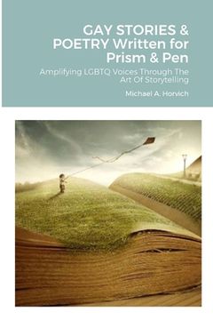 portada GAY STORIES & POETRY Written for Prism & Pen: Amplifying LGBTQ Voices Through The Art Of Storytelling (en Inglés)