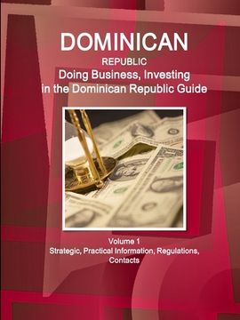portada Dominican Republic: Doing Business, Investing in the Dominican Republic Guide Volume 1 Strategic, Practical Information, Regulations, Cont (en Inglés)
