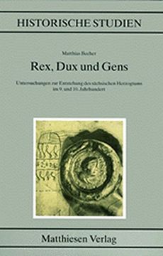 portada Rex, dux und Gens: Untersuchungen zur Entstehung des S? Chsischen Herzogtums im 9. Und 10. Jahrhundert (en Alemán)